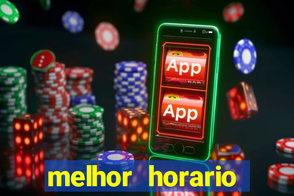 melhor horario jogar fortune tiger